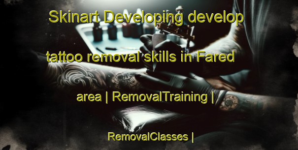 Skinart Developing develop tattoo removal skills in Fared area | RemovalTraining | RemovalClasses | SkinartTraining-Sweden